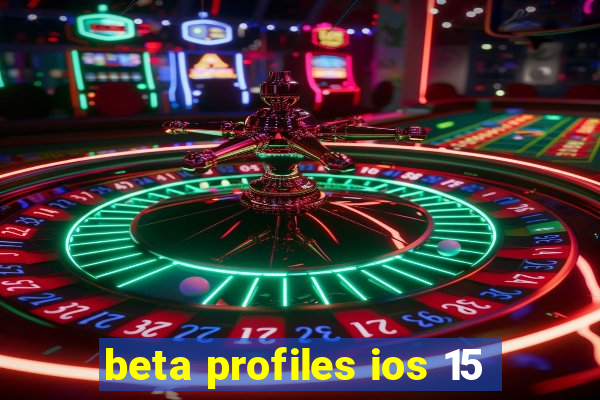 beta profiles ios 15